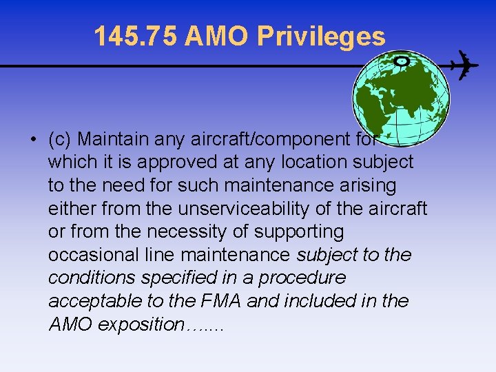 145. 75 AMO Privileges • (c) Maintain any aircraft/component for which it is approved