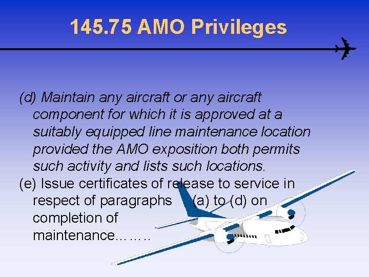 145. 75 AMO Privileges (d) Maintain any aircraft or any aircraft component for which