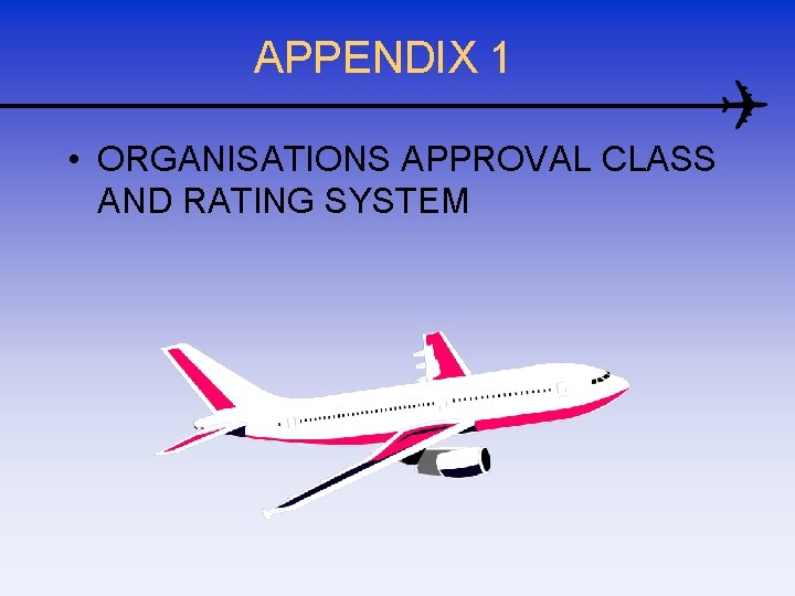 APPENDIX 1 • ORGANISATIONS APPROVAL CLASS AND RATING SYSTEM 