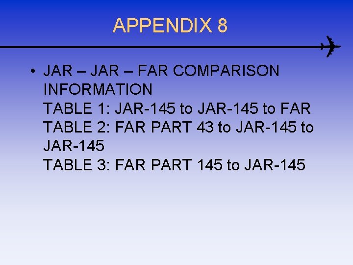 APPENDIX 8 • JAR – FAR COMPARISON INFORMATION TABLE 1: JAR-145 to FAR TABLE