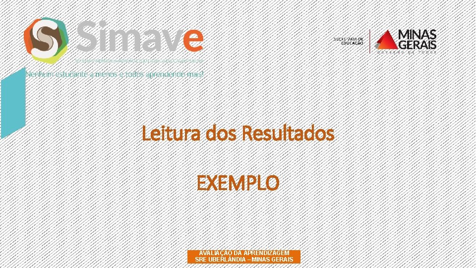 Leitura dos Resultados EXEMPLO AVALIAÇÃO DA APRENDIZAGEM SRE UBERL NDIA – MINAS GERAIS 