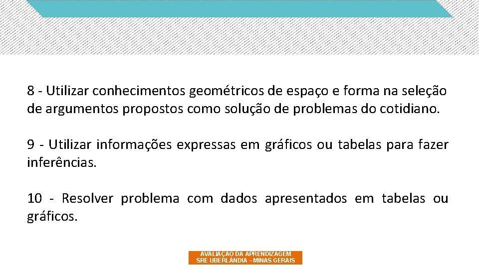 8 - Utilizar conhecimentos geométricos de espaço e forma na seleção de argumentos propostos