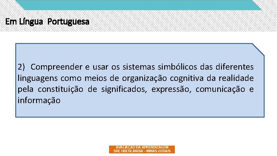 Em Língua Portuguesa 2) Compreender e usar os sistemas simbólicos das diferentes linguagens como