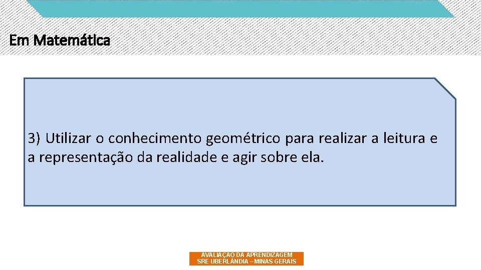 Em Matemática 3) Utilizar o conhecimento geométrico para realizar a leitura e a representação