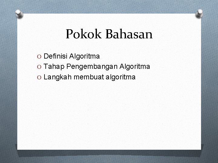 Pokok Bahasan O Definisi Algoritma O Tahap Pengembangan Algoritma O Langkah membuat algoritma 