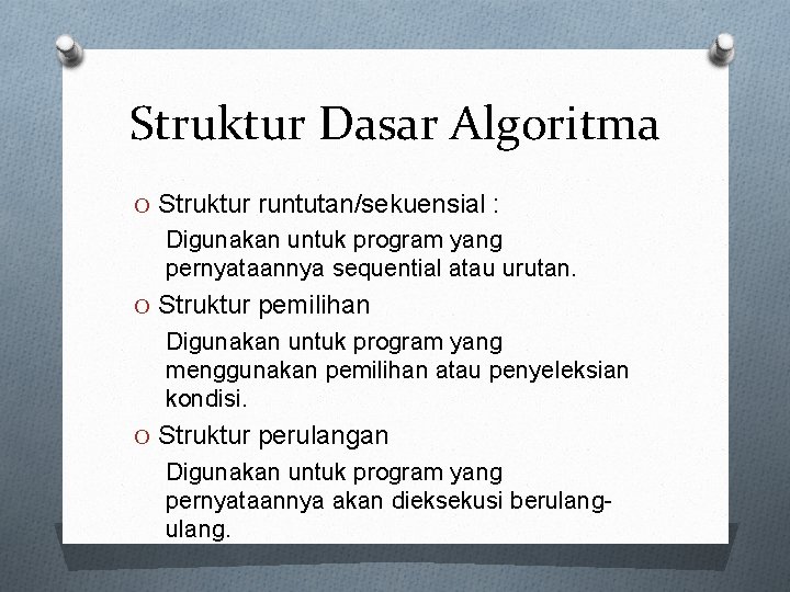 Struktur Dasar Algoritma O Struktur runtutan/sekuensial : Digunakan untuk program yang pernyataannya sequential atau
