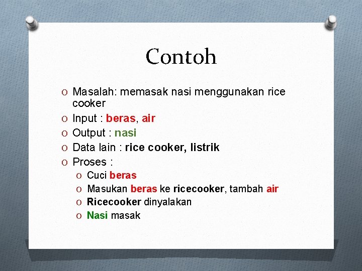 Contoh O Masalah: memasak nasi menggunakan rice O O cooker Input : beras, air