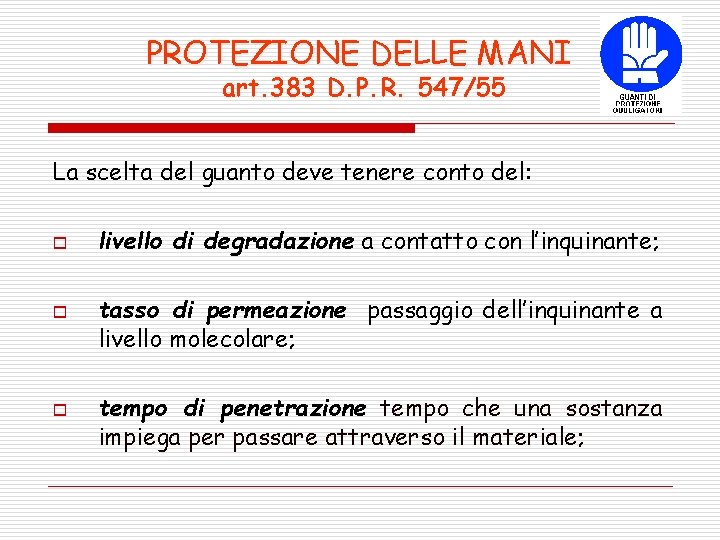 PROTEZIONE DELLE MANI art. 383 D. P. R. 547/55 La scelta del guanto deve