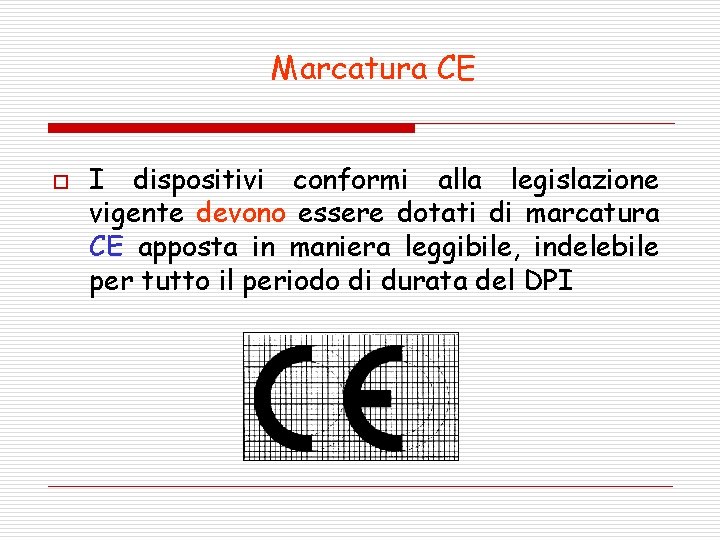 Marcatura CE o I dispositivi conformi alla legislazione vigente devono essere dotati di marcatura