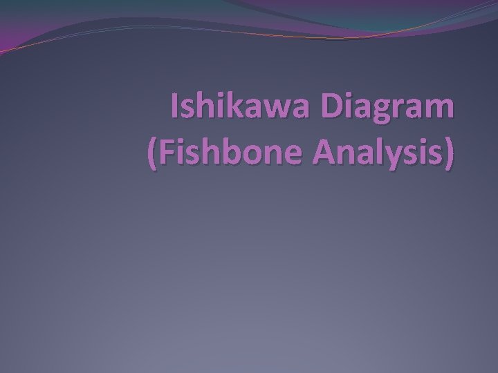 Ishikawa Diagram (Fishbone Analysis) 