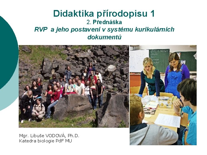 Didaktika přírodopisu 1 2. Přednáška RVP a jeho postavení v systému kurikulárních dokumentů Mgr.