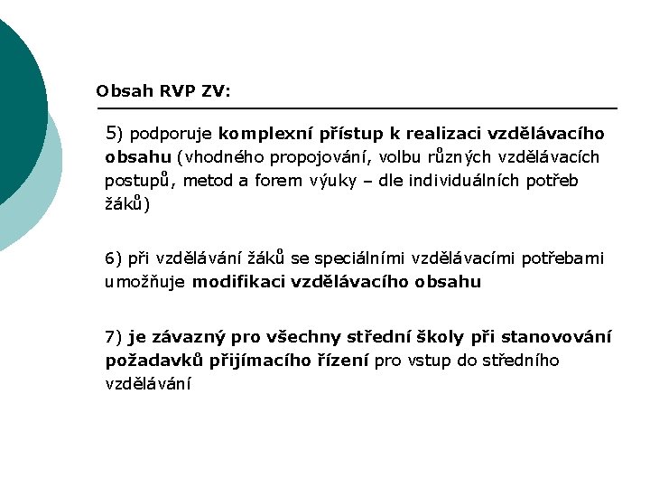 Obsah RVP ZV: 5) podporuje komplexní přístup k realizaci vzdělávacího obsahu (vhodného propojování, volbu