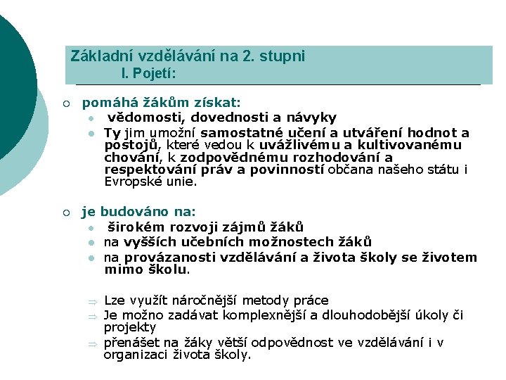 Základní vzdělávání na 2. stupni I. Pojetí: ¡ pomáhá žákům získat: l vědomosti, dovednosti