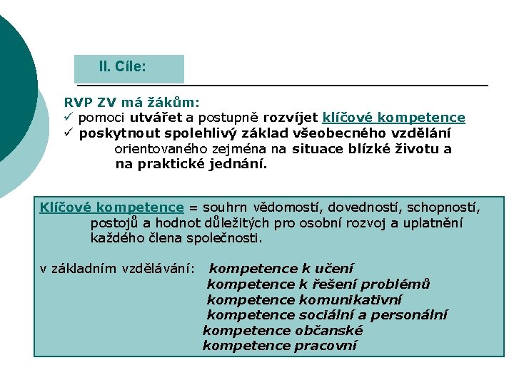 II. Cíle: RVP ZV má žákům: ü pomoci utvářet a postupně rozvíjet klíčové kompetence