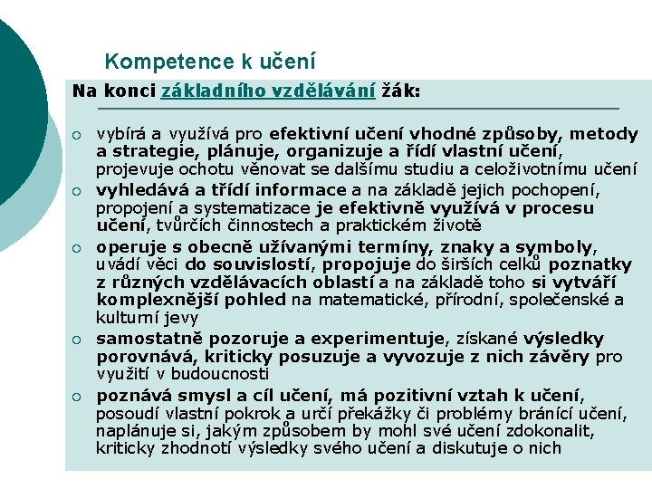 Kompetence k učení Na konci základního vzdělávání žák: ¡ ¡ ¡ vybírá a využívá