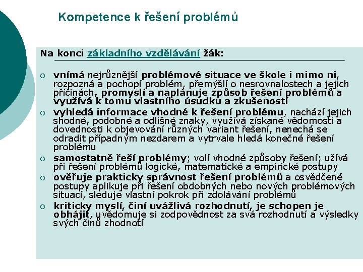 Kompetence k řešení problémů Na konci základního vzdělávání žák: ¡ ¡ ¡ vnímá nejrůznější