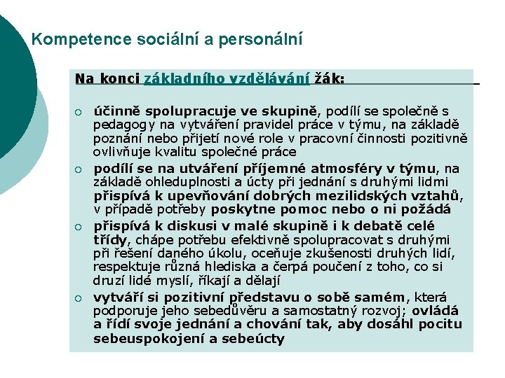 Kompetence sociální a personální Na konci základního vzdělávání žák: ¡ ¡ účinně spolupracuje ve