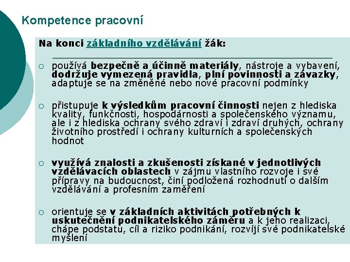 Kompetence pracovní Na konci základního vzdělávání žák: ¡ používá bezpečně a účinně materiály, nástroje