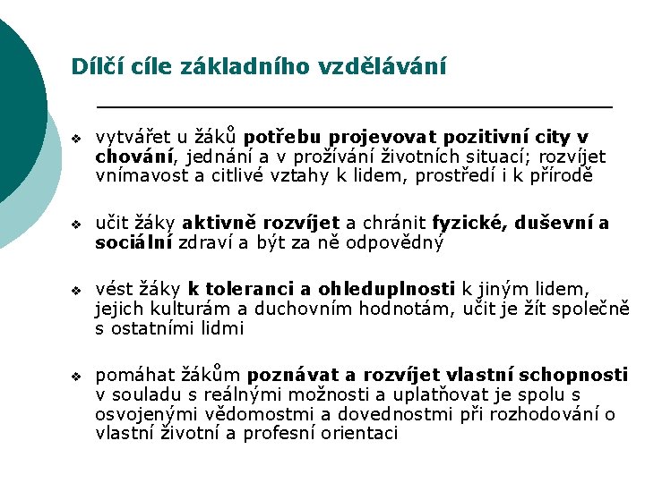 Dílčí cíle základního vzdělávání v vytvářet u žáků potřebu projevovat pozitivní city v chování,