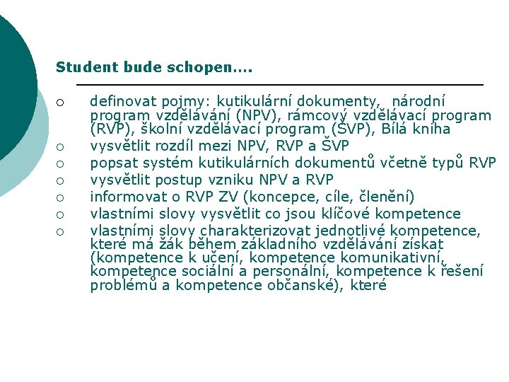 Student bude schopen…. ¡ ¡ ¡ ¡ definovat pojmy: kutikulární dokumenty, národní program vzdělávání