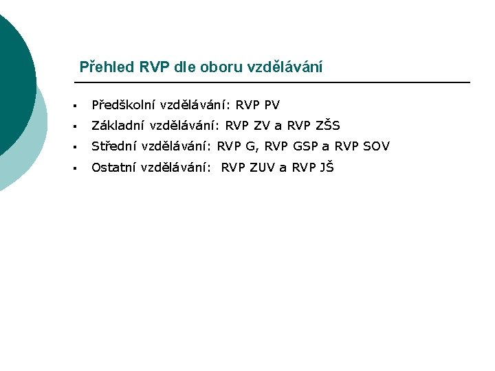 Přehled RVP dle oboru vzdělávání § Předškolní vzdělávání: RVP PV § Základní vzdělávání: RVP