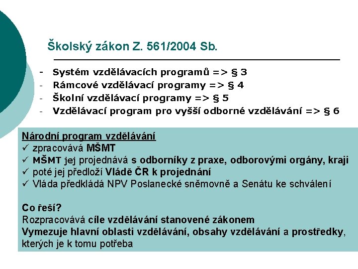 Školský zákon Z. 561/2004 Sb. - Systém vzdělávacích programů => § 3 - Rámcové