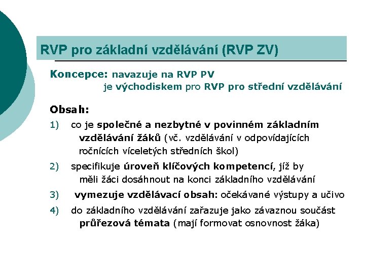 RVP pro základní vzdělávání (RVP ZV) Koncepce: navazuje na RVP PV je východiskem pro