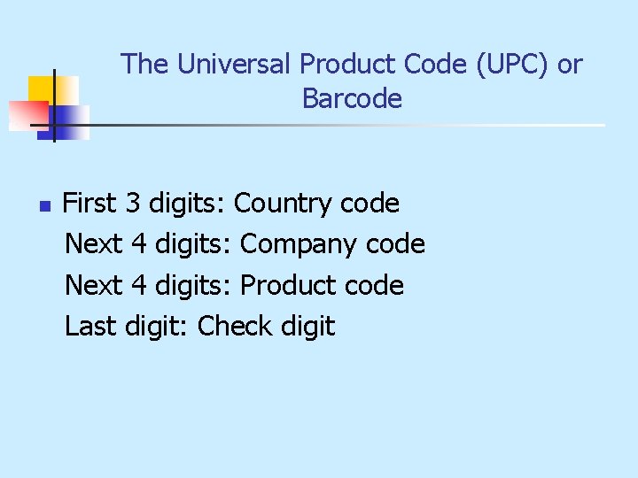 The Universal Product Code (UPC) or Barcode n First 3 digits: Country code Next
