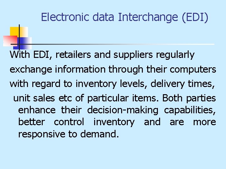 Electronic data Interchange (EDI) With EDI, retailers and suppliers regularly exchange information through their