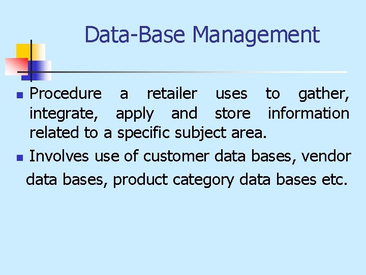Data-Base Management Procedure a retailer uses to gather, integrate, apply and store information related