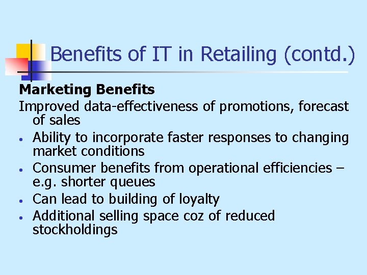 Benefits of IT in Retailing (contd. ) Marketing Benefits Improved data-effectiveness of promotions, forecast