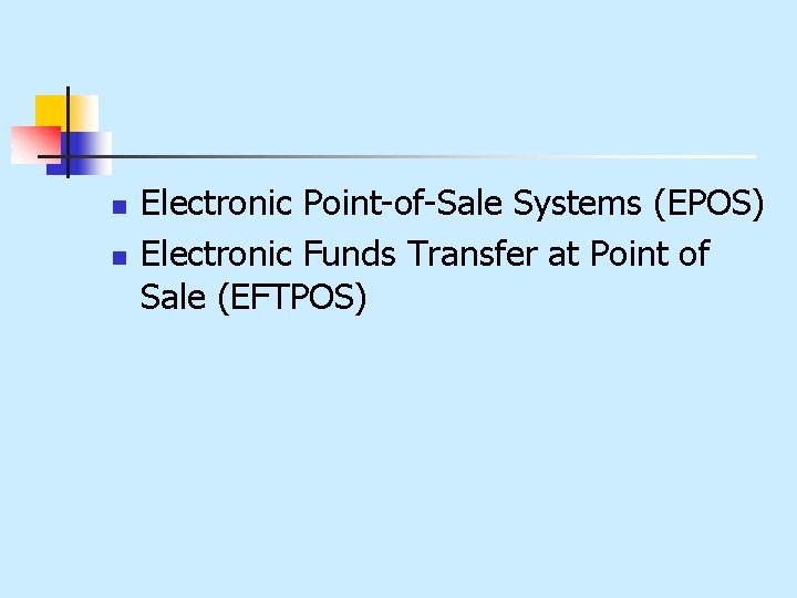 n n Electronic Point-of-Sale Systems (EPOS) Electronic Funds Transfer at Point of Sale (EFTPOS)