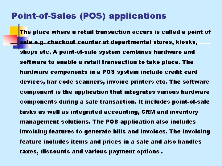 Point-of-Sales (POS) applications The place where a retail transaction occurs is called a point