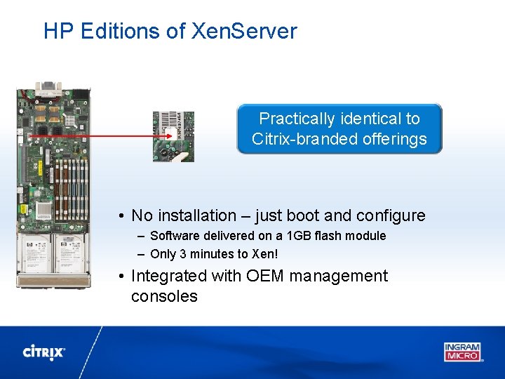 HP Editions of Xen. Server Practically identical to Citrix-branded offerings • No installation –