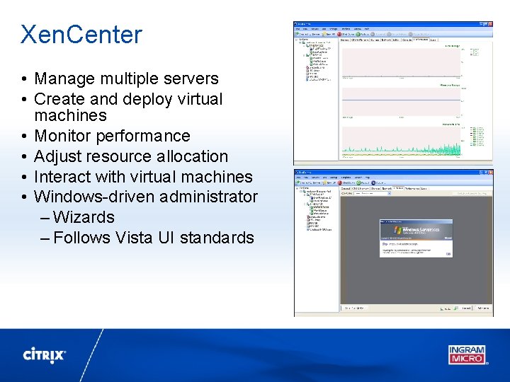 Xen. Center • Manage multiple servers • Create and deploy virtual machines • Monitor