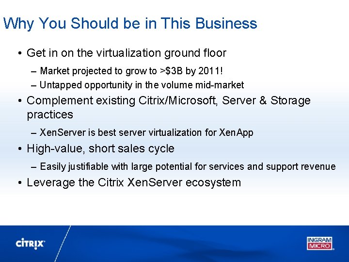 Why You Should be in This Business • Get in on the virtualization ground