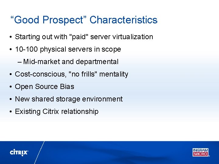 “Good Prospect” Characteristics • Starting out with "paid" server virtualization • 10 -100 physical