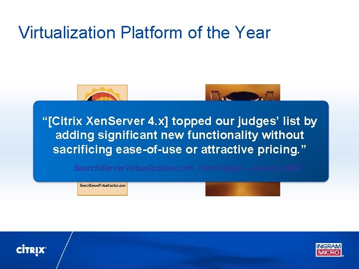 Virtualization Platform of the Year “[Citrix Xen. Server 4. x] topped our judges’ list