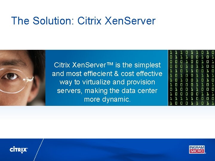 The Solution: Citrix Xen. Server™ is the simplest and most effiecient & cost effective