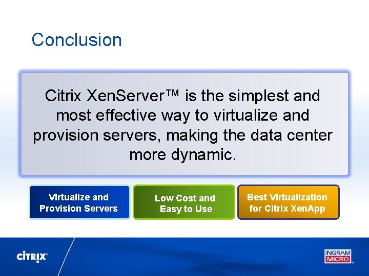 Conclusion Citrix Xen. Server™ is the simplest and most effective way to virtualize and