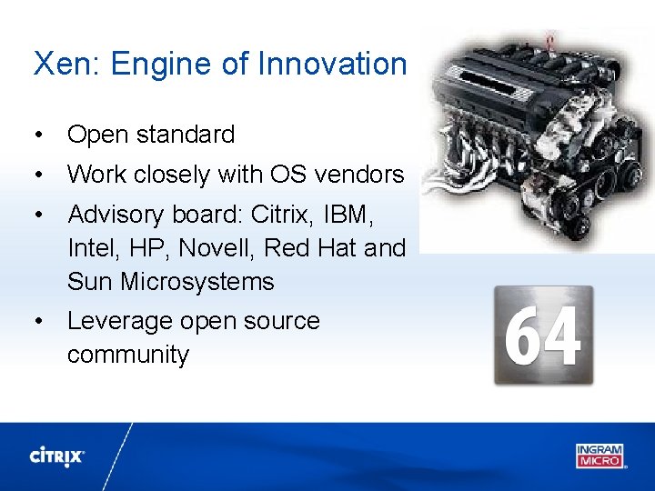 Xen: Engine of Innovation • Open standard • Work closely with OS vendors •