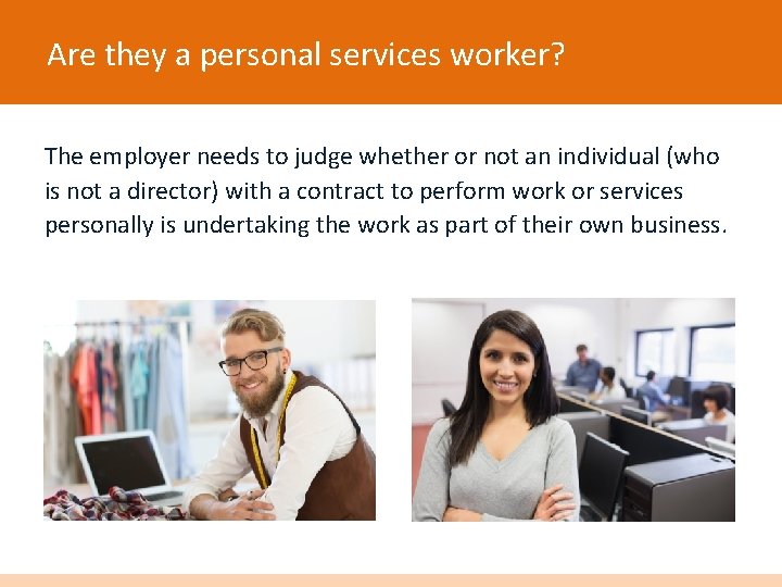 Are they a personal services worker? The employer needs to judge whether or not