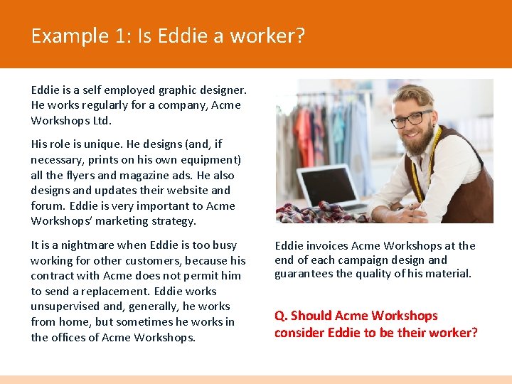 Example 1: Is Eddie a worker? Eddie is a self employed graphic designer. He