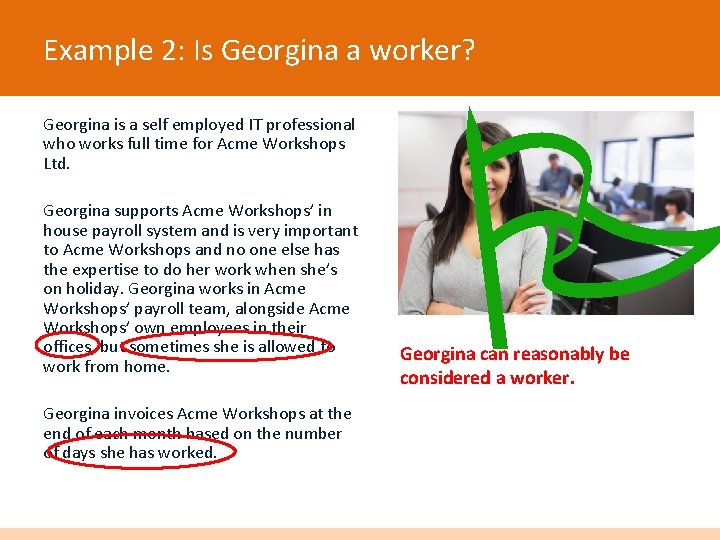 Example 2: Is Georgina a worker? Georgina is a self employed IT professional who