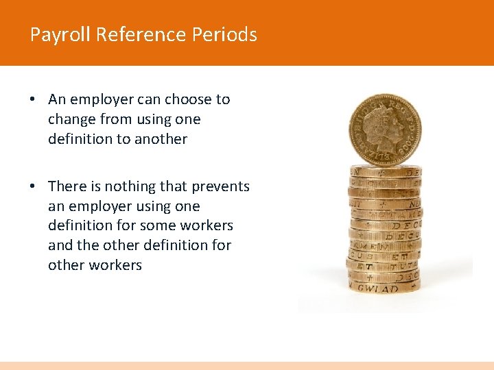 Payroll Reference Periods • An employer can choose to change from using one definition