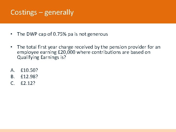 Costings – generally • The DWP cap of 0. 75% pa is not generous