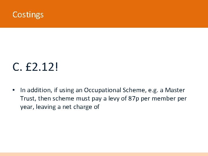 Costings C. £ 2. 12! • In addition, if using an Occupational Scheme, e.