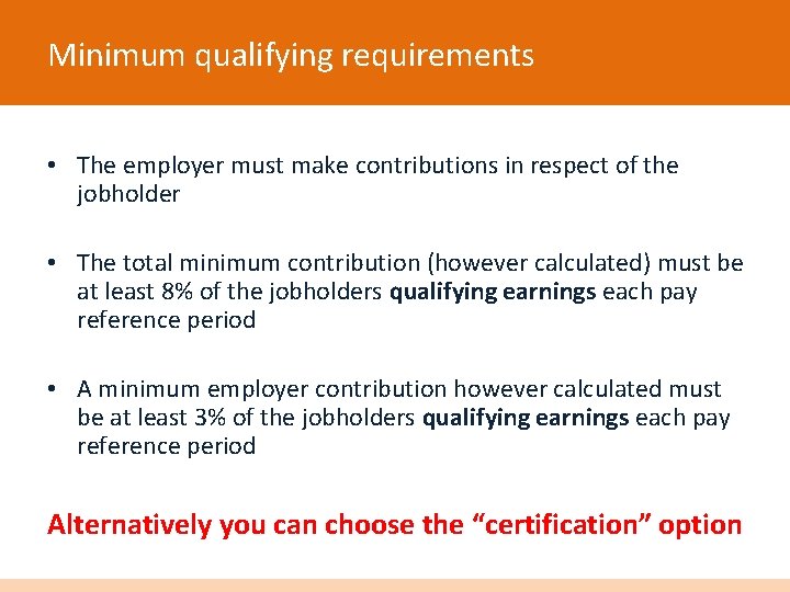 Minimum qualifying requirements • The employer must make contributions in respect of the jobholder