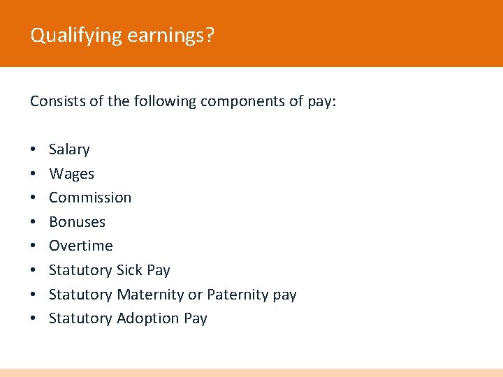 Qualifying earnings? Consists of the following components of pay: • • Salary Wages Commission