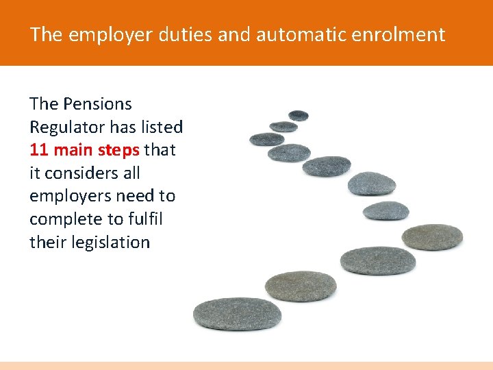 The employer duties and automatic enrolment The Pensions Regulator has listed 11 main steps